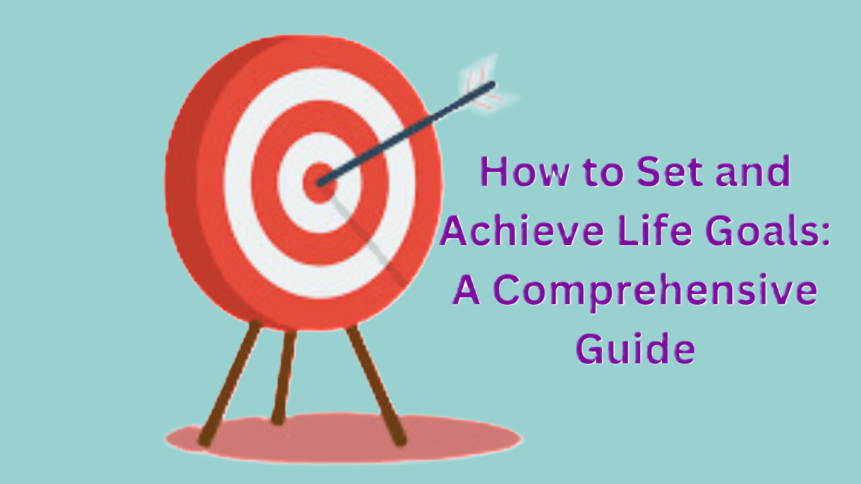 How to Set and Achieve Life Goals A Comprehensive Guide