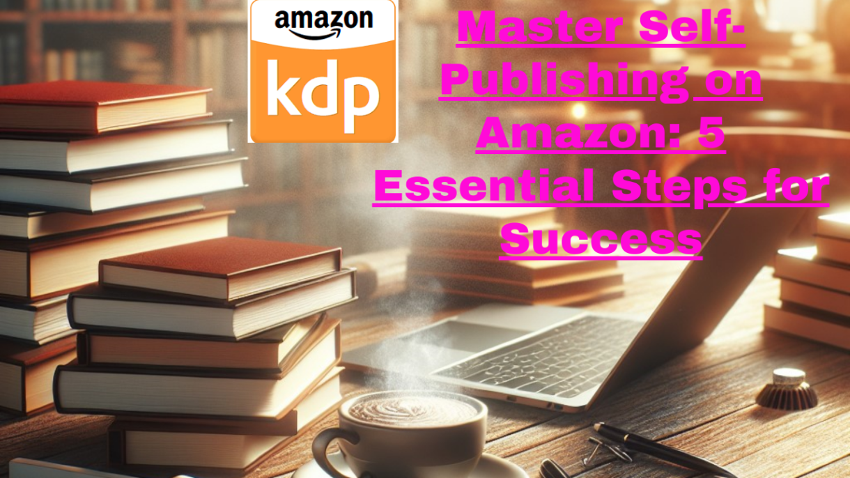 A stack of books and a laptop on a desk, with the Amazon KDP logo in the background for Master Self-Publishing on Amazon: 5 Essential Steps for Success.